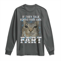 Cat Meme If They Talk Behind Your Back Fart Long Sleeve Shirt Funny Oddly Specific