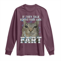 Cat Meme If They Talk Behind Your Back Fart Long Sleeve Shirt Funny Oddly Specific