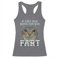 Cat Meme If They Talk Behind Your Back Fart Racerback Tank Top Funny Oddly Specific