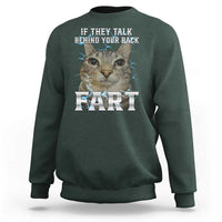 Cat Meme If They Talk Behind Your Back Fart Sweatshirt Funny Oddly Specific