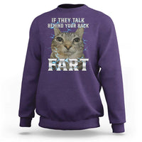 Cat Meme If They Talk Behind Your Back Fart Sweatshirt Funny Oddly Specific