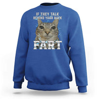 Cat Meme If They Talk Behind Your Back Fart Sweatshirt Funny Oddly Specific