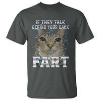 Cat Meme If They Talk Behind Your Back Fart T Shirt Funny Oddly Specific