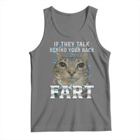 Cat Meme If They Talk Behind Your Back Fart Tank Top Funny Oddly Specific
