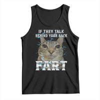Cat Meme If They Talk Behind Your Back Fart Tank Top Funny Oddly Specific