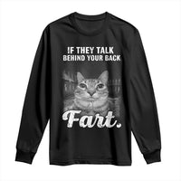 If They Talk Behind Your Back Fart Long Sleeve Shirt Cat Meme Funny Oddly Specific