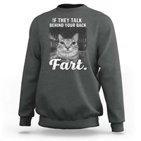 If They Talk Behind Your Back Fart Sweatshirt Cat Meme Funny Oddly Specific
