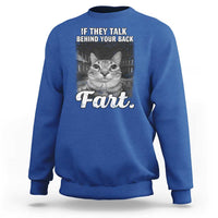 If They Talk Behind Your Back Fart Sweatshirt Cat Meme Funny Oddly Specific