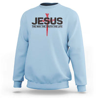 Jesus Christ Sweatshirt The Way Truth Life Cross Nails Faith In God Christian