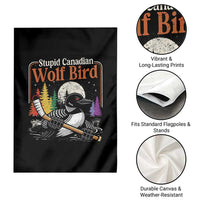 Stupid Canadian Wolf Bird Garden Flag Retro Romance Hockey LGBT Book Movie Fans