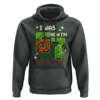I Was 6 Now Im 7 Hoodie Funny Six Seven 7th Birthday 67 Gaming Meme