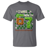 I Was 6 Now Im 7 T Shirt Funny Six Seven 7th Birthday 67 Gaming Meme