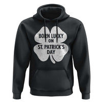 Born Lucky On St Patricks Day Hoodie Irish Birthday Bday Shamrock Clovers