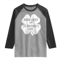 Born Lucky On St Patricks Day Raglan Shirt Irish Birthday Bday Shamrock Clovers