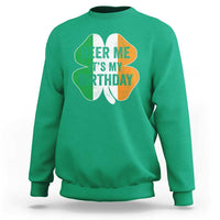 Funny Birthday St Patricks Day Sweatshirt Beer Me Its My Birthday Ireland Irish Shamrock