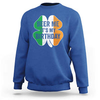 Funny Birthday St Patricks Day Sweatshirt Beer Me Its My Birthday Ireland Irish Shamrock