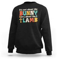 Religious Easter Sweatshirt Retro Its Not About The Bunny Its About The Lamb - Wonder Print Shop