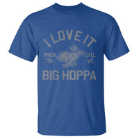 I Love It When You Call Me Big Hoppa T Shirt Funny Easter Day Bunny