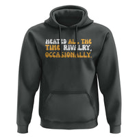 Heated All The time Rivalry Occasionally Hoodie