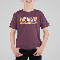 Heated All The time Rivalry Occasionally T Shirt For Kid