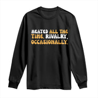 Heated All The time Rivalry Occasionally Long Sleeve Shirt