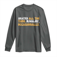 Heated All The time Rivalry Occasionally Long Sleeve Shirt