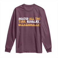 Heated All The time Rivalry Occasionally Long Sleeve Shirt
