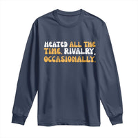 Heated All The time Rivalry Occasionally Long Sleeve Shirt