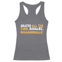 Heated All The time Rivalry Occasionally Racerback Tank Top