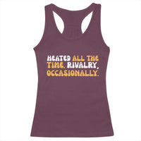 Heated All The time Rivalry Occasionally Racerback Tank Top