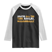 Heated All The time Rivalry Occasionally Raglan Shirt