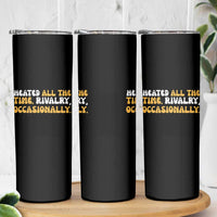 Heated All The time Rivalry Occasionally Skinny Tumbler
