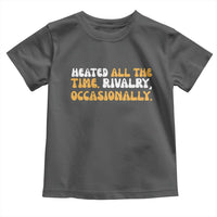 Heated All The time Rivalry Occasionally Toddler T Shirt