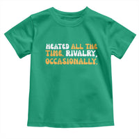Heated All The time Rivalry Occasionally Toddler T Shirt