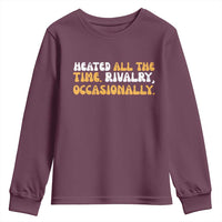 Heated All The time Rivalry Occasionally Youth Sweatshirt