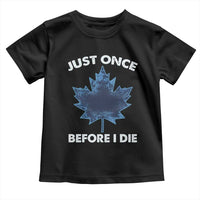 Canada Hockey Toddler T Shirt Toronto Just Once Before I Die Vintage Canadian Maple Leafs