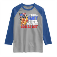 4th of July It's Not A Party Until The Wiener Comes Out Raglan Shirt Funny Hot Dog Independence Day Patriotic Weenies - Wonder Print Shop