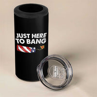 Funny 4th July Just Here To Bang 4 in 1 Can Cooler Tumbler USA Fireworks American Flag - Wonder Print Shop
