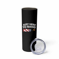Funny 4th July Just Here To Bang Skinny Tumbler USA Fireworks American Flag - Wonder Print Shop