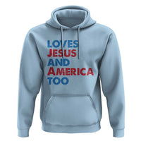 Loves Jesus and America Too Hoodie 4th of July Patriotic - Wonder Print Shop