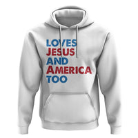 Loves Jesus and America Too Hoodie 4th of July Patriotic - Wonder Print Shop