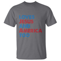 Loves Jesus and America Too T Shirt 4th of July Patriotic - Wonder Print Shop