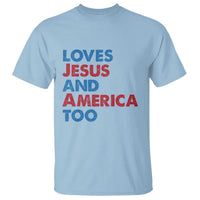 Loves Jesus and America Too T Shirt 4th of July Patriotic - Wonder Print Shop