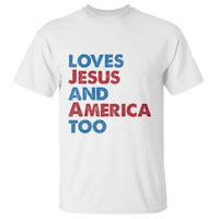 Loves Jesus and America Too T Shirt 4th of July Patriotic - Wonder Print Shop