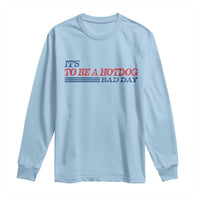 It's A Bad Day To Be A HotDog Long Sleeve Shirt Funny 4th Of July Patriotic Summer BBQ - Wonder Print Shop