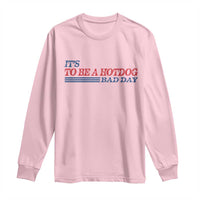 It's A Bad Day To Be A HotDog Long Sleeve Shirt Funny 4th Of July Patriotic Summer BBQ - Wonder Print Shop