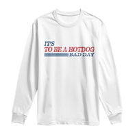 It's A Bad Day To Be A HotDog Long Sleeve Shirt Funny 4th Of July Patriotic Summer BBQ - Wonder Print Shop