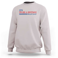 It's A Bad Day To Be A HotDog Sweatshirt Funny 4th Of July Patriotic Summer BBQ - Wonder Print Shop