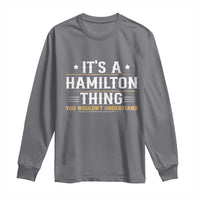 It's a Hamilton Thing You Wouldn't Understand Long Sleeve Shirt - Wonder Print Shop