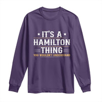 It's a Hamilton Thing You Wouldn't Understand Long Sleeve Shirt - Wonder Print Shop
